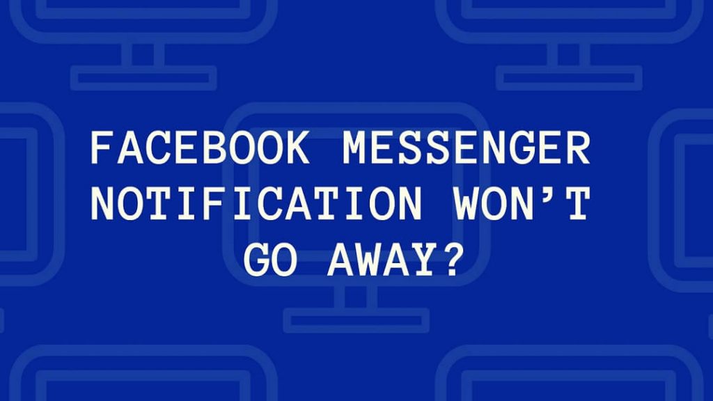 Facebook Messenger Notification Won’t Go Away