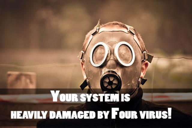Your system is heavily damaged by Four virus!